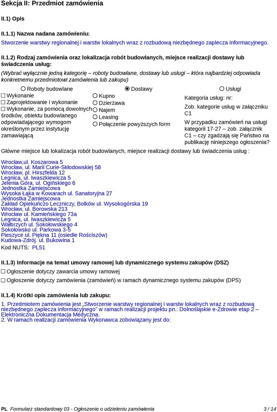 1) Nazwa nadana zamówieniu: Stworzenie warstwy regionalnej i warstw lokalnych wraz z rozbudową niezbędnego zaplecza informacyjnego. II.1.2) Rodzaj zamówienia oraz lokalizacja robót budowlanych,