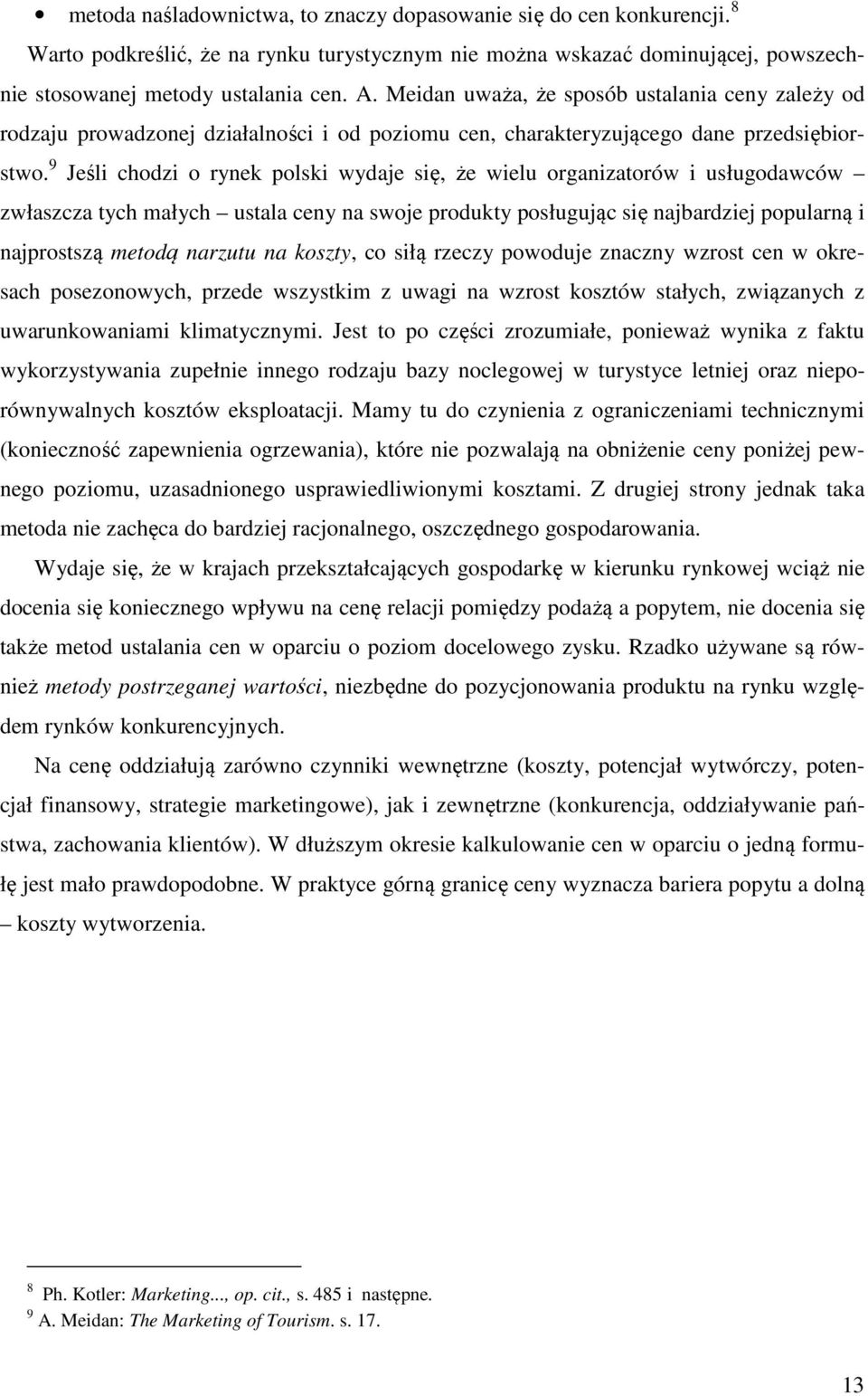 9 Jeśli chodzi o rynek polski wydaje się, że wielu organizatorów i usługodawców zwłaszcza tych małych ustala ceny na swoje produkty posługując się najbardziej popularną i najprostszą metodą narzutu