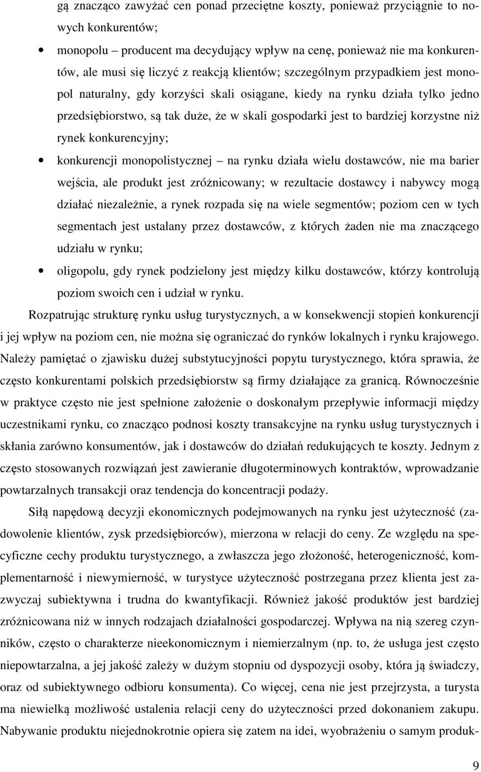 korzystne niż rynek konkurencyjny; konkurencji monopolistycznej na rynku działa wielu dostawców, nie ma barier wejścia, ale produkt jest zróżnicowany; w rezultacie dostawcy i nabywcy mogą działać