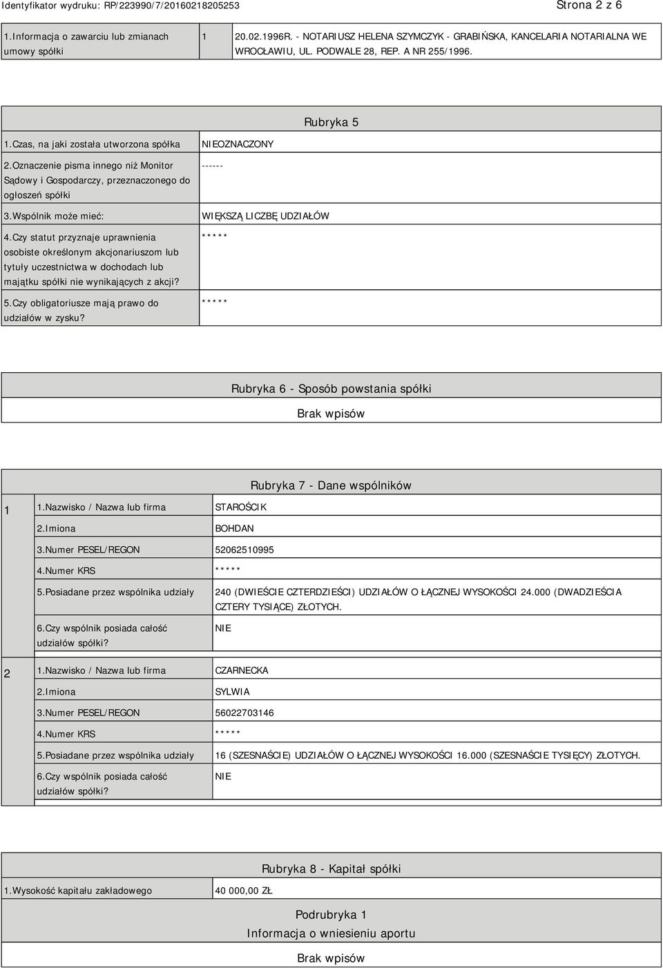 Czy statut przyznaje uprawnienia osobiste określonym akcjonariuszom lub tytuły uczestnictwa w dochodach lub majątku spółki nie wynikających z akcji? 5.