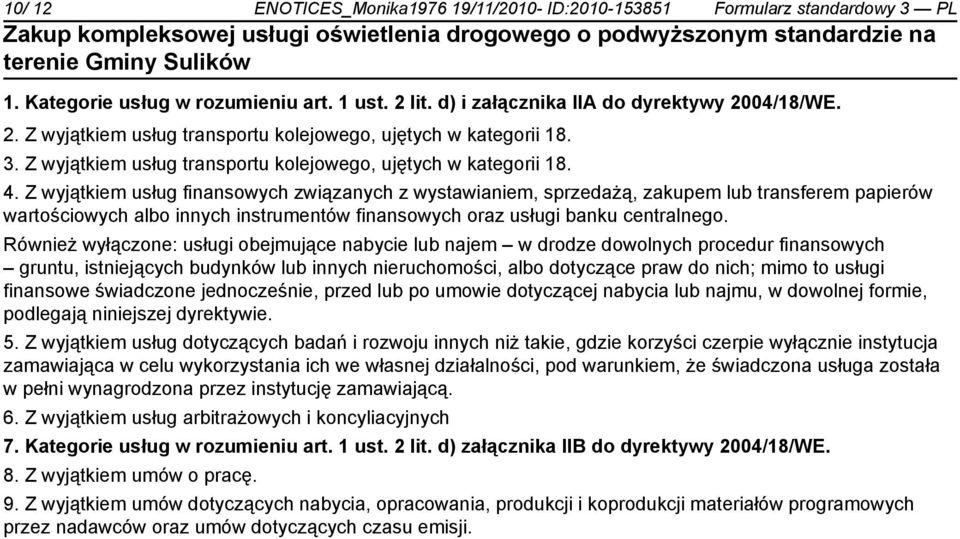 Z wyjątkiem usług finansowych związanych z wystawianiem, sprzedażą, zakupem lub transferem papierów wartościowych albo innych instrumentów finansowych oraz usługi banku centralnego.