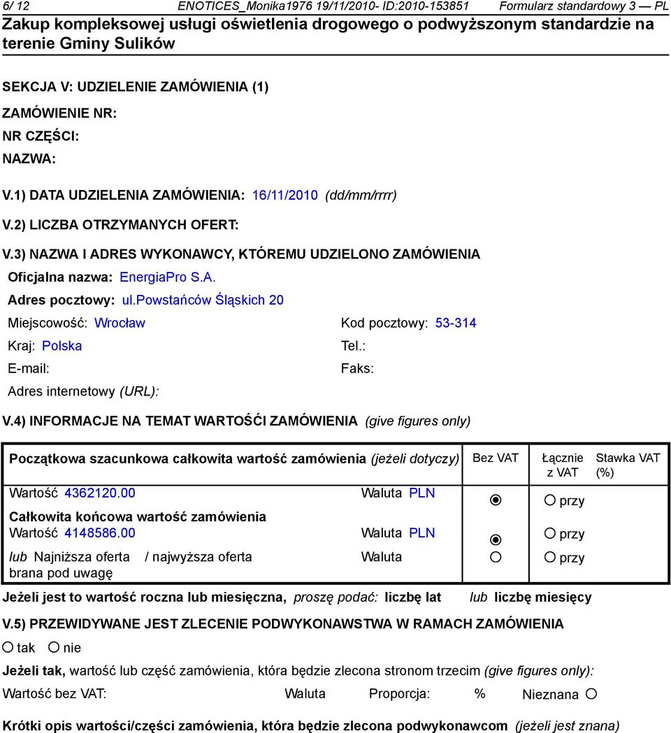 powstańców Śląskich 20 Miejscowość: Wrocław Kod pocztowy: 53-314 Kraj: Polska Tel.: E-mail: Faks: Adres internetowy (URL): V.