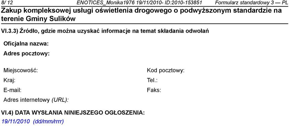 nazwa: Adres pocztowy: Miejscowość: Kraj: E-mail: Adres internetowy (URL): Kod