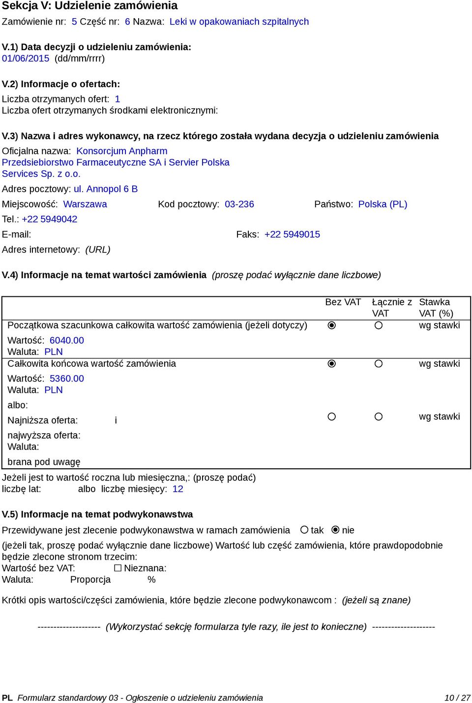 Annopol 6 B Miejscowość: Warszawa Kod pocztowy: 03-236 Państwo: Polska (PL) Tel.