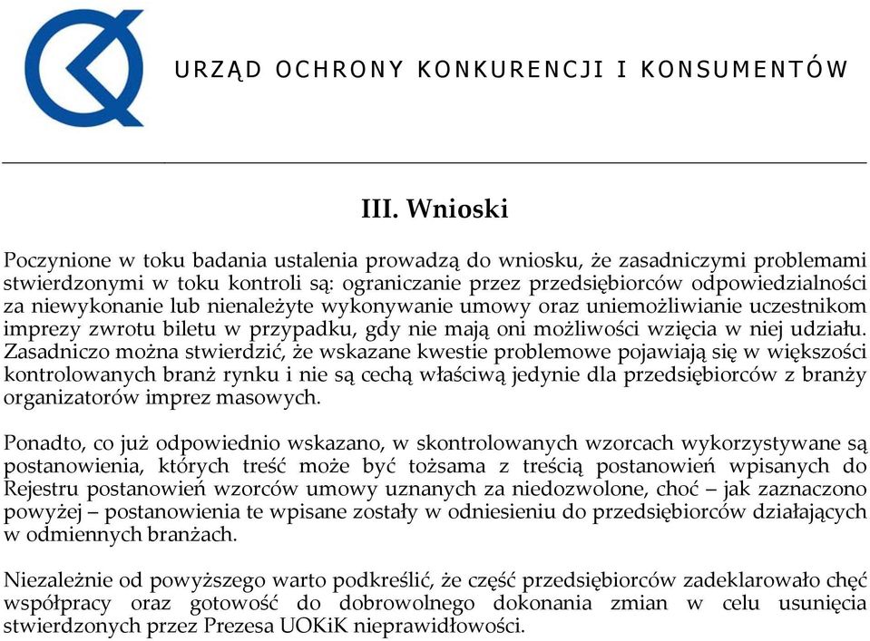 Zasadniczo można stwierdzić, że wskazane kwestie problemowe pojawiają się w większości kontrolowanych branż rynku i nie są cechą właściwą jedynie dla przedsiębiorców z branży organizatorów imprez