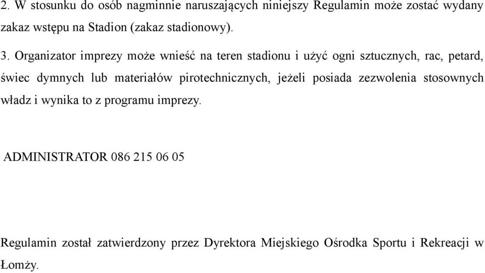 Organizator imprezy może wnieść na teren stadionu i użyć ogni sztucznych, rac, petard, świec dymnych lub materiałów