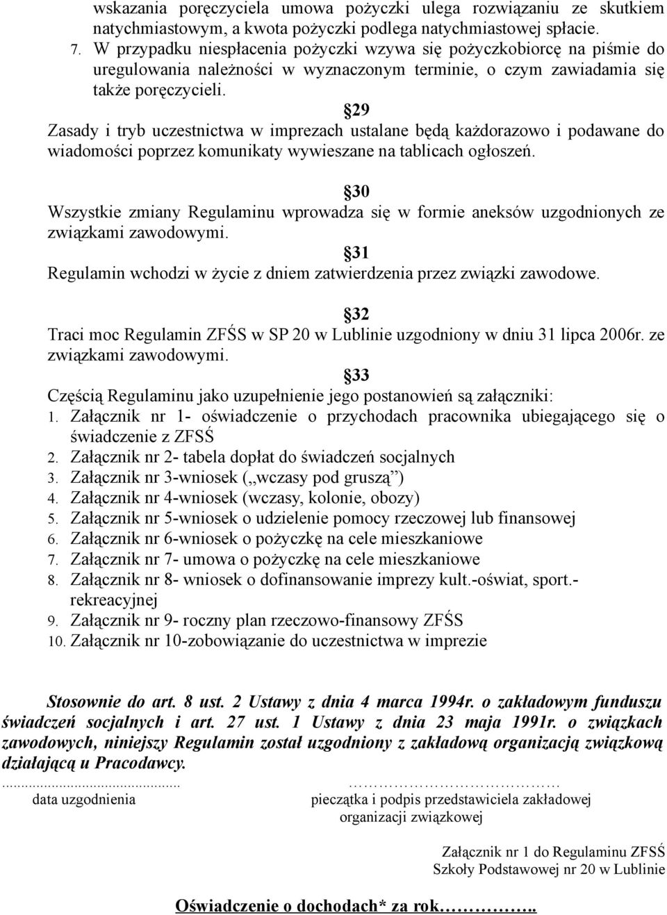 29 Zasady i tryb uczestnictwa w imprezach ustalane będą każdorazowo i podawane do wiadomości poprzez komunikaty wywieszane na tablicach ogłoszeń.