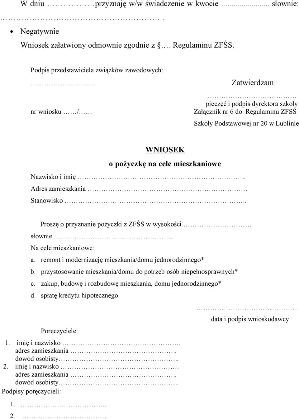 . Adres zamieszkania. Stanowisko.. Proszę o przyznanie pożyczki z ZFŚS w wysokości słownie. Na cele mieszkaniowe: a. remont i modernizację mieszkania/domu jednorodzinnego* b.