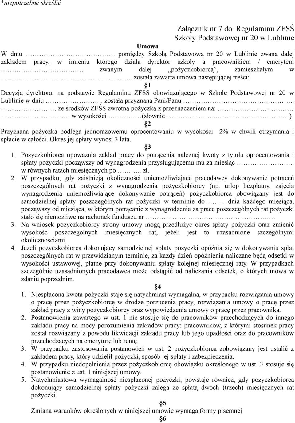 . została zawarta umowa następującej treści: 1 Decyzją dyrektora, na podstawie Regulaminu ZFŚS obowiązującego w Szkole Podstawowej nr 20 w Lublinie w dniu.. została przyznana Pani/Panu.