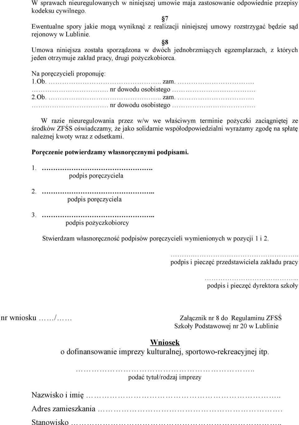 8 Umowa niniejsza została sporządzona w dwóch jednobrzmiących egzemplarzach, z których jeden otrzymuje zakład pracy, drugi pożyczkobiorca. Na poręczycieli proponuję: 1.Ob... zam... nr dowodu osobistego.