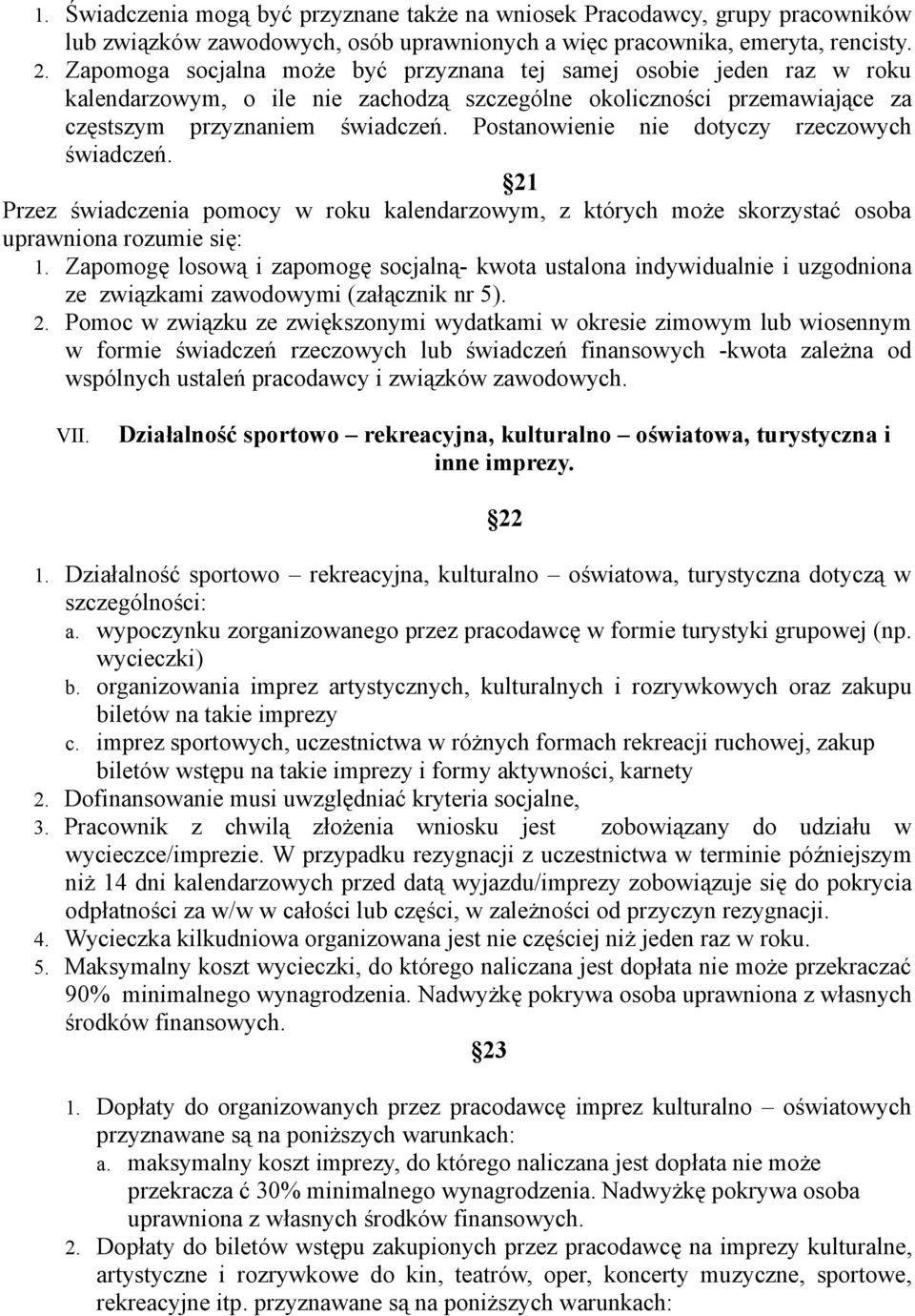 Postanowienie nie dotyczy rzeczowych świadczeń. 21 Przez świadczenia pomocy w roku kalendarzowym, z których może skorzystać osoba uprawniona rozumie się: 1.