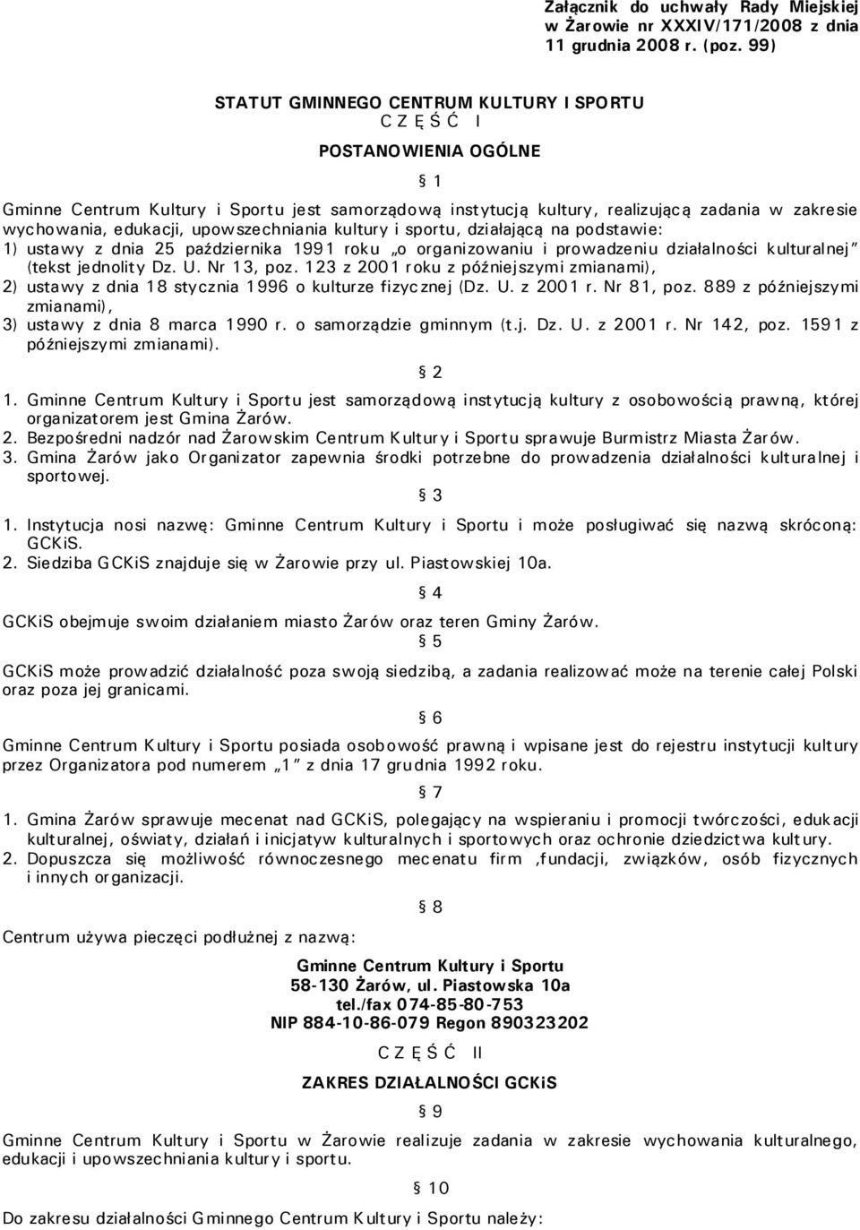 edukacji, upowszechniania kultury i sportu, działającą na podstawie: 1) ustawy z dnia 25 października 1991 roku o organizowaniu i prowadzeniu działalności kulturalnej (tekst jednolity Dz. U.