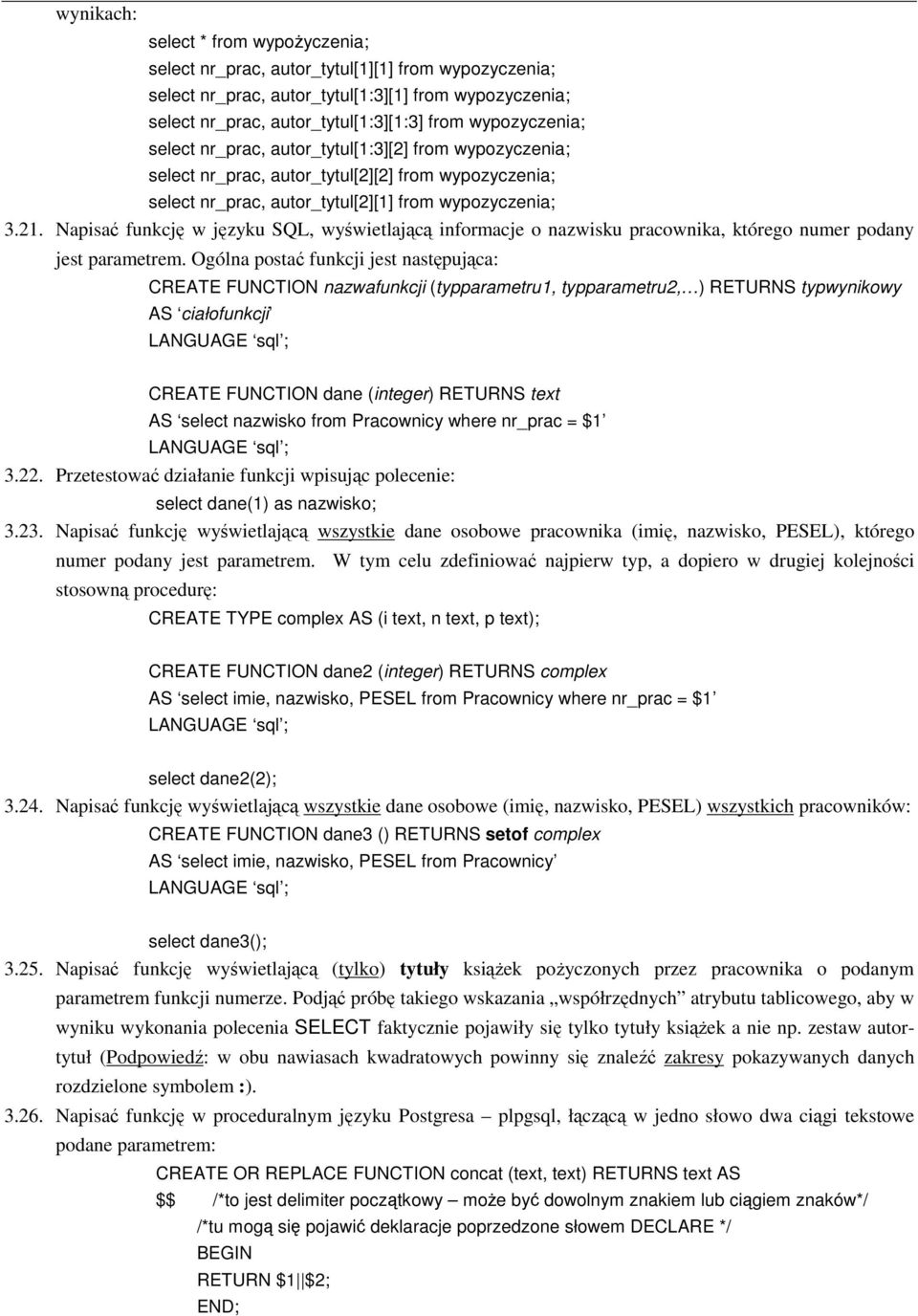 Napisa funkcj w jzyku SQL, wywietlajc informacje o nazwisku pracownika, którego numer podany jest parametrem.