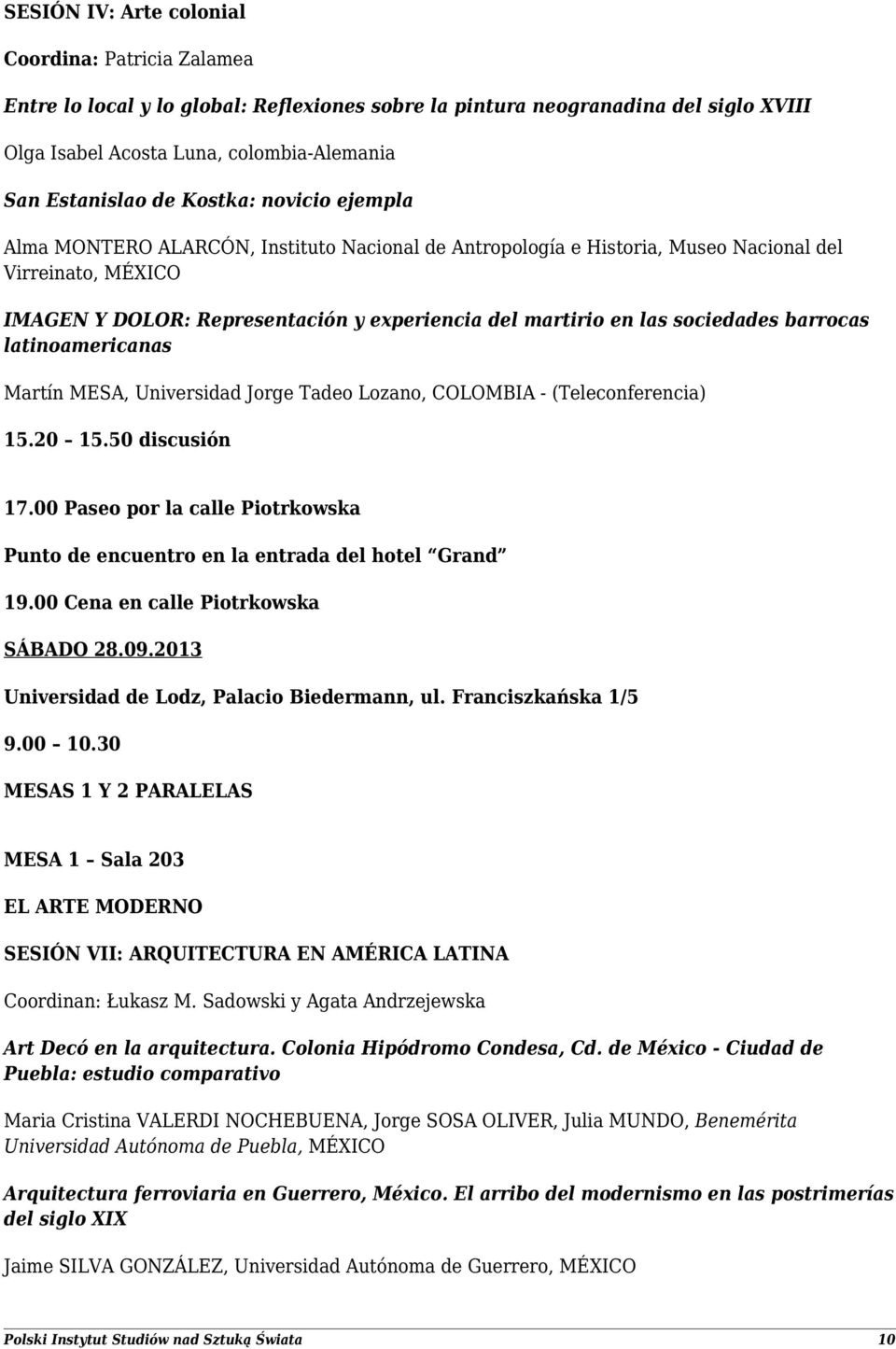 sociedades barrocas latinoamericanas Martín MESA, Universidad Jorge Tadeo Lozano, COLOMBIA - (Teleconferencia) 15.20 15.50 discusión 17.