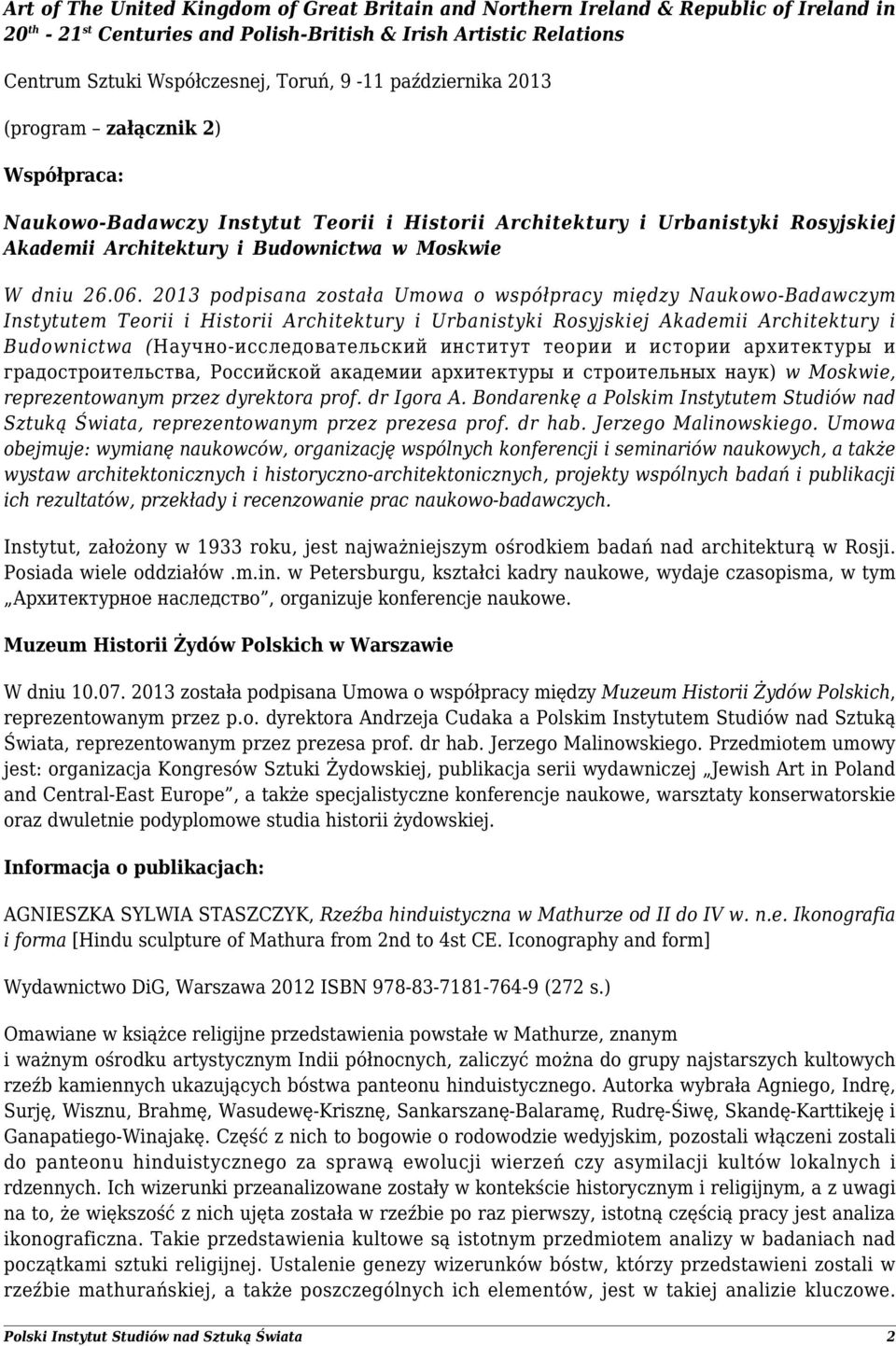 2013 podpisana została Umowa o współpracy między Naukowo-Badawczym Instytutem Teorii i Historii Architektury i Urbanistyki Rosyjskiej Akademii Architektury i Budownictwa (Научно-исследовательский