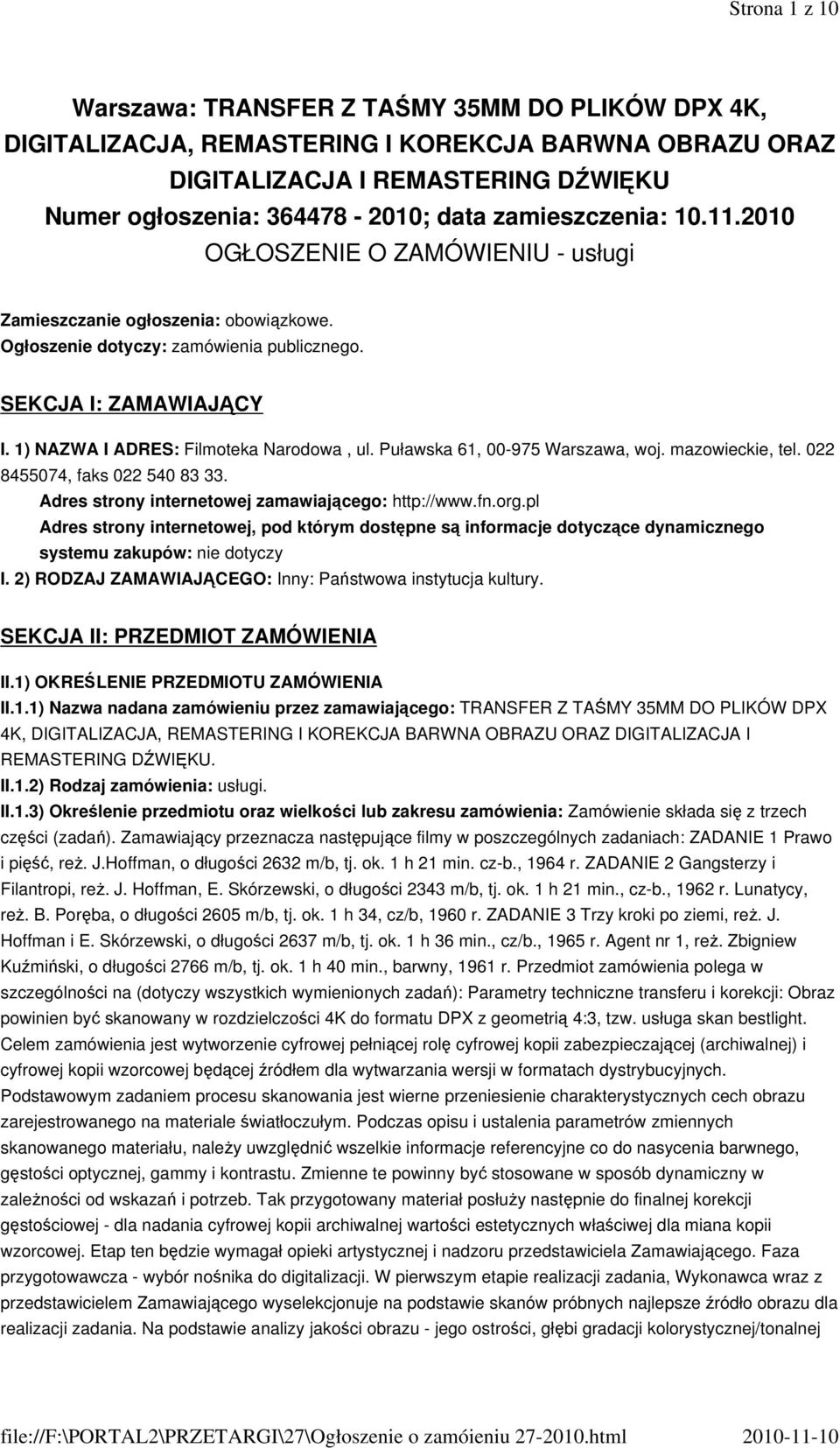 1) NAZWA I ADRES: Filmoteka Narodowa, ul. Puławska 61, 00-975 Warszawa, woj. mazowieckie, tel. 022 8455074, faks 022 540 83 33. Adres strony internetowej zamawiającego: http://www.fn.org.