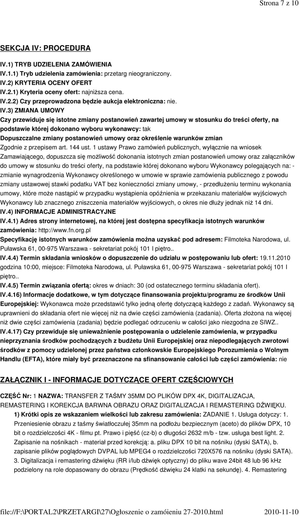 3) ZMIANA UMOWY Czy przewiduje się istotne zmiany postanowień zawartej umowy w stosunku do treści oferty, na podstawie której dokonano wyboru wykonawcy: tak Dopuszczalne zmiany postanowień umowy oraz