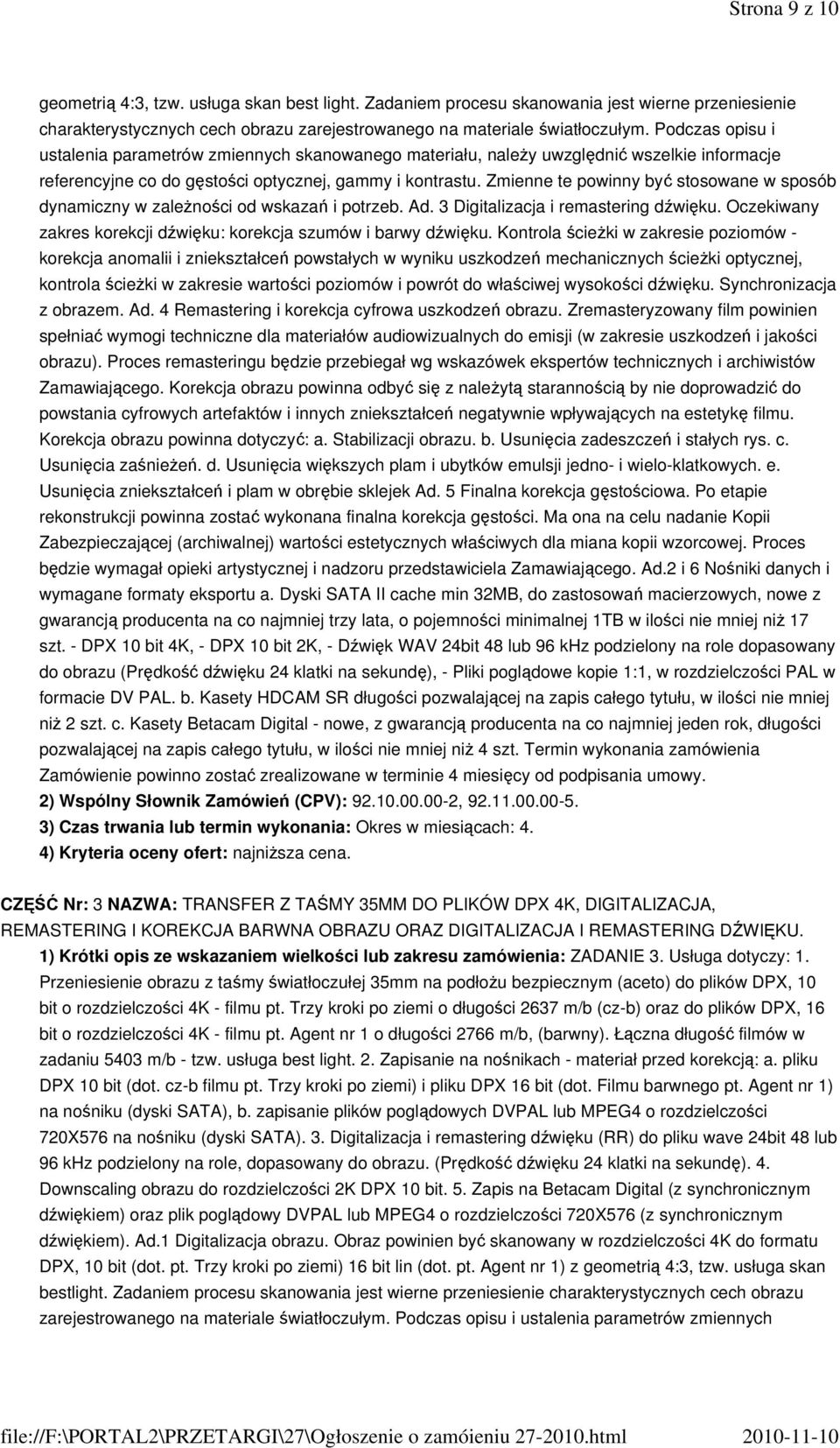 Zmienne te powinny być stosowane w sposób dynamiczny w zależności od wskazań i potrzeb. Ad. 3 Digitalizacja i remastering dźwięku. Oczekiwany zakres korekcji dźwięku: korekcja szumów i barwy dźwięku.