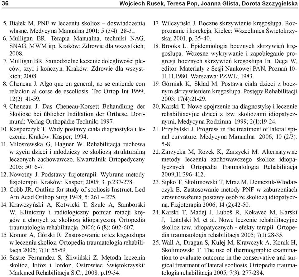 Cheneau J. Algo que en general, no se entiende con relacion al corse de escoliosis. Tec Ortop Int 1999; 12(2): 41-59. 9. Cheneau J.