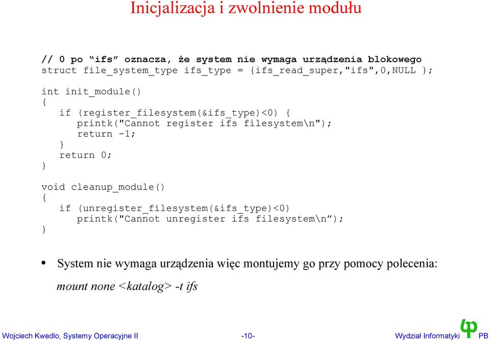 return -1; return 0; void cleanup_module() { if (unregister_filesystem(&ifs_type)<0) printk("cannot unregister ifs filesystem\n ); System