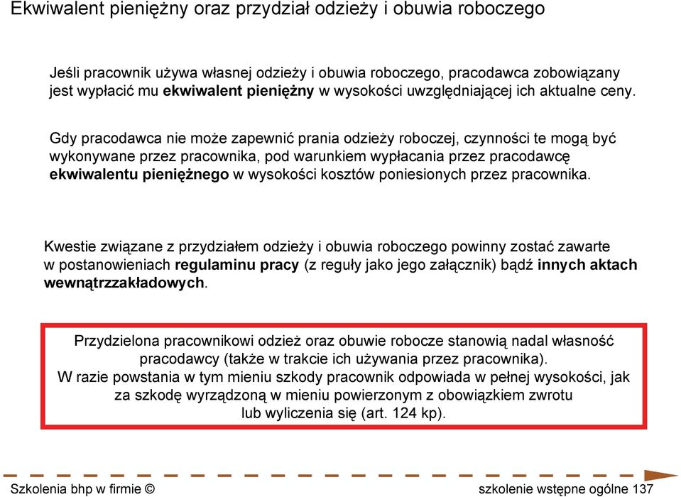 Gdy pracodawca nie może zapewnić prania odzieży roboczej, czynności te mogą być wykonywane przez pracownika, pod warunkiem wypłacania przez pracodawcę ekwiwalentu pieniężnego w wysokości kosztów