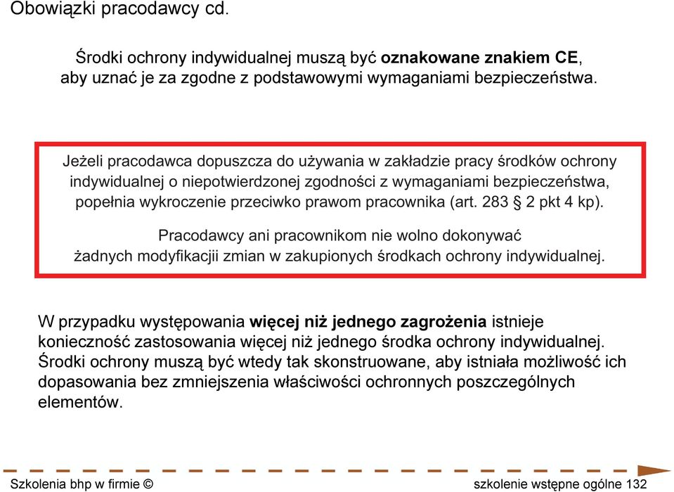 (art. 283 2 pkt 4 kp). Pracodawcy ani pracownikom nie wolno dokonywać żadnych modyfikacjii zmian w zakupionych środkach ochrony indywidualnej.