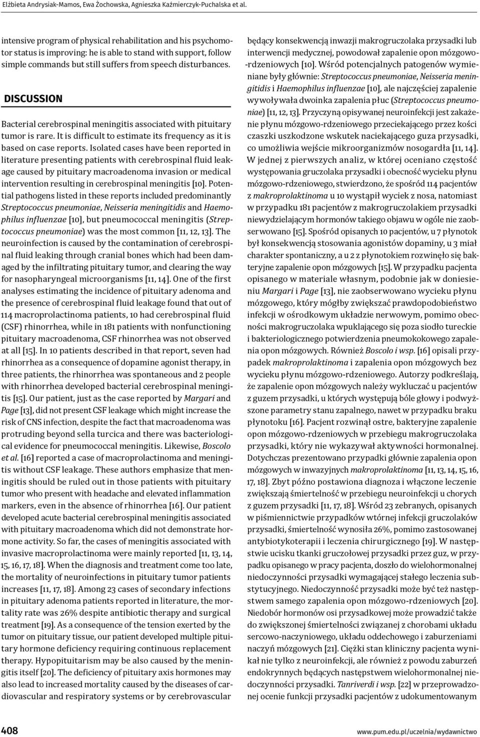 DISCUSSION Bacterial cerebrospinal meningitis associated with pituitary tumor is rare. It is dif icult to estimate its frequency as it is based on case reports.