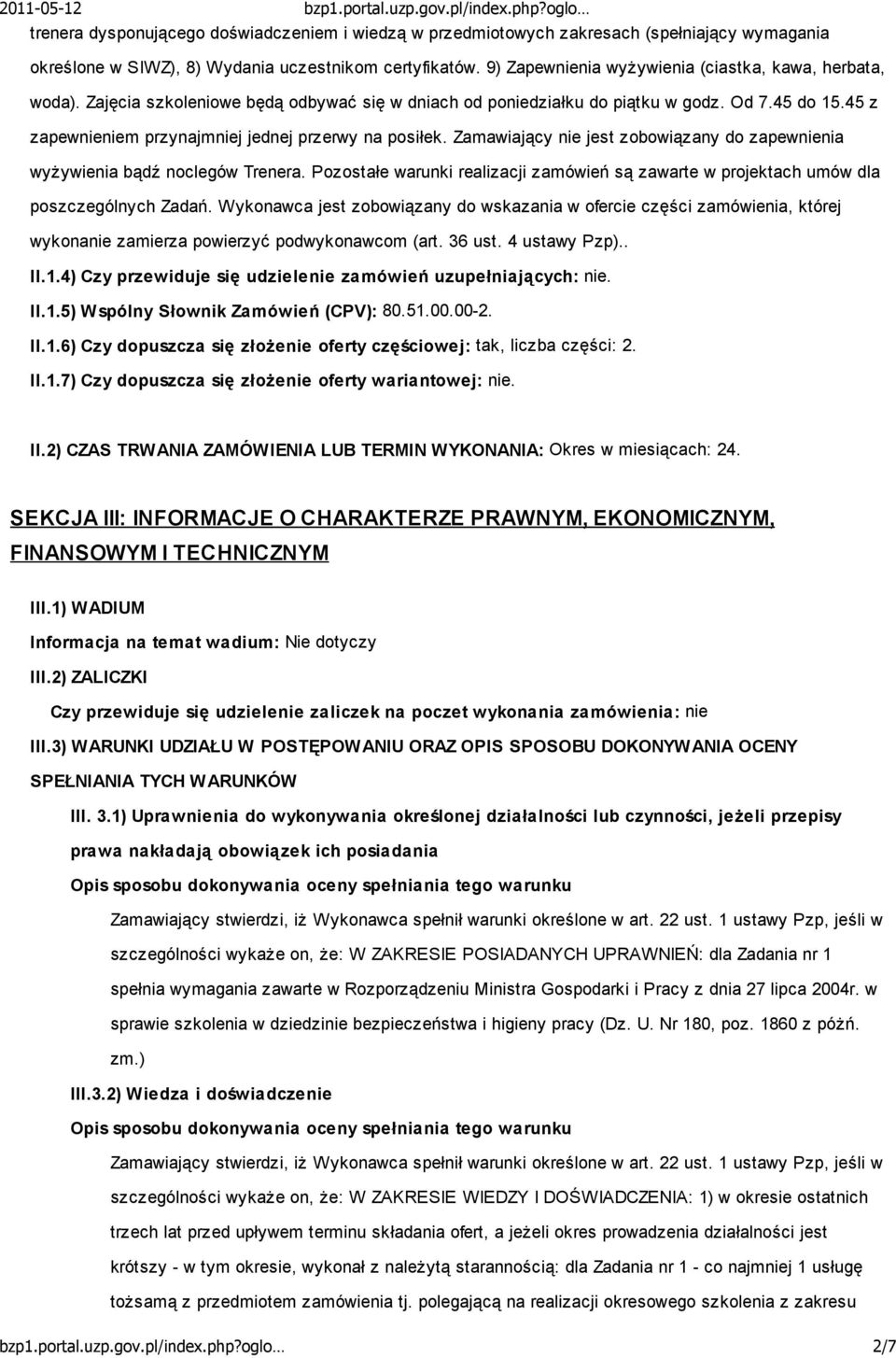 45 z zapewnieniem przynajmniej jednej przerwy na posiłek. Zamawiający nie jest zobowiązany do zapewnienia wyŝywienia bądź noclegów Trenera.