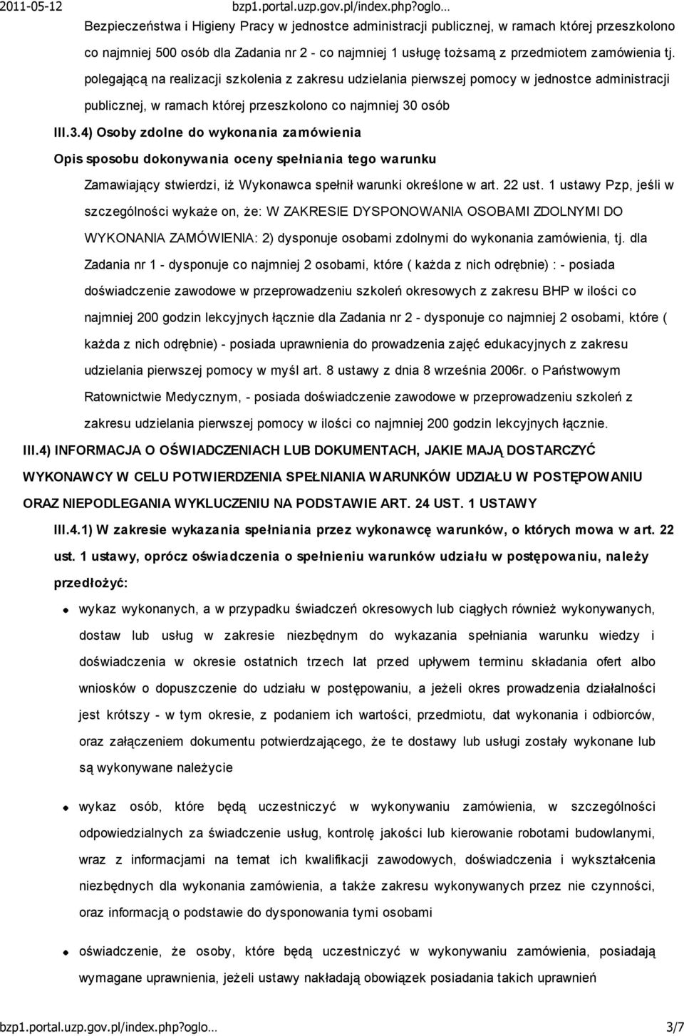 osób III.3.4) Osoby zdolne do wykonania zamówienia Opis sposobu dokonywania oceny spełniania tego warunku Zamawiający stwierdzi, iŝ Wykonawca spełnił warunki określone w art. 22 ust.