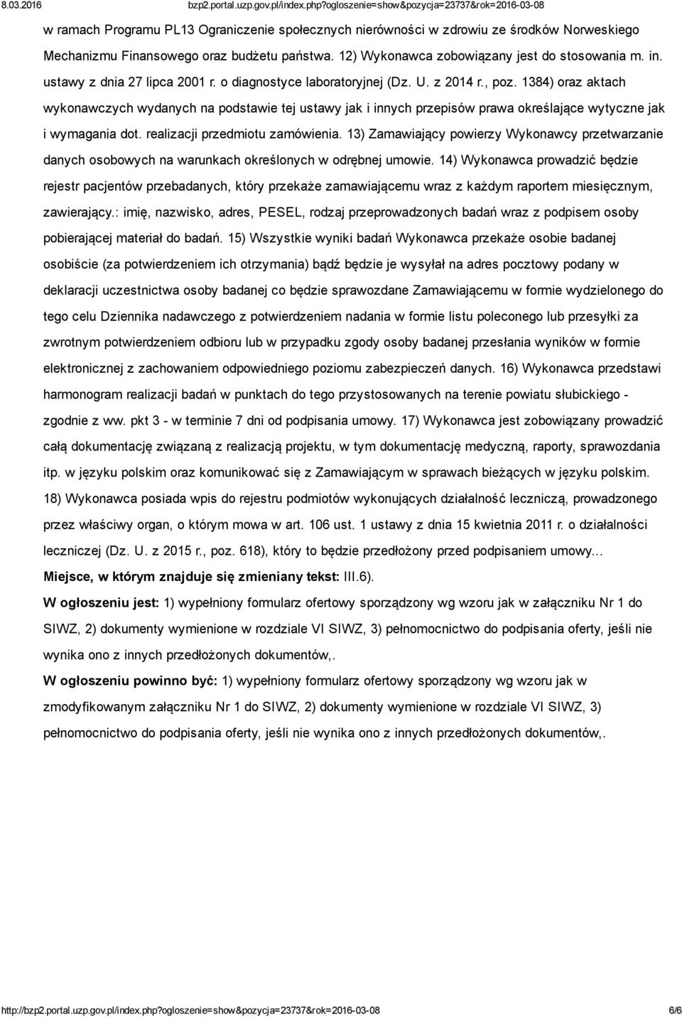 1384) oraz aktach wykonawczych wydanych na podstawie tej ustawy jak i innych przepisów prawa określające wytyczne jak i wymagania dot. realizacji przedmiotu zamówienia.