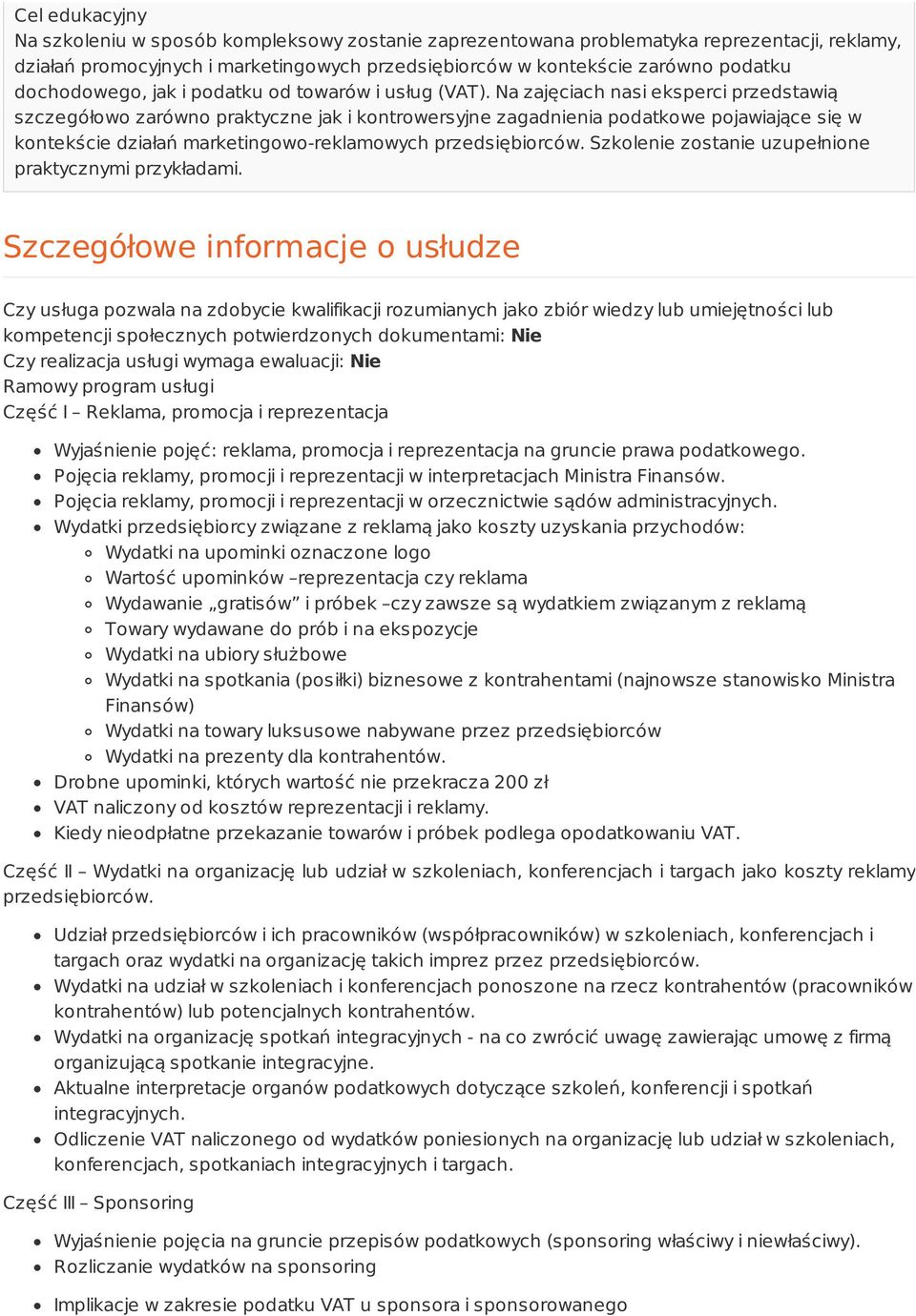 Na zajęciach nasi eksperci przedstawią szczegółowo zarówno praktyczne jak i kontrowersyjne zagadnienia podatkowe pojawiające się w kontekście działań marketingowo-reklamowych przedsiębiorców.