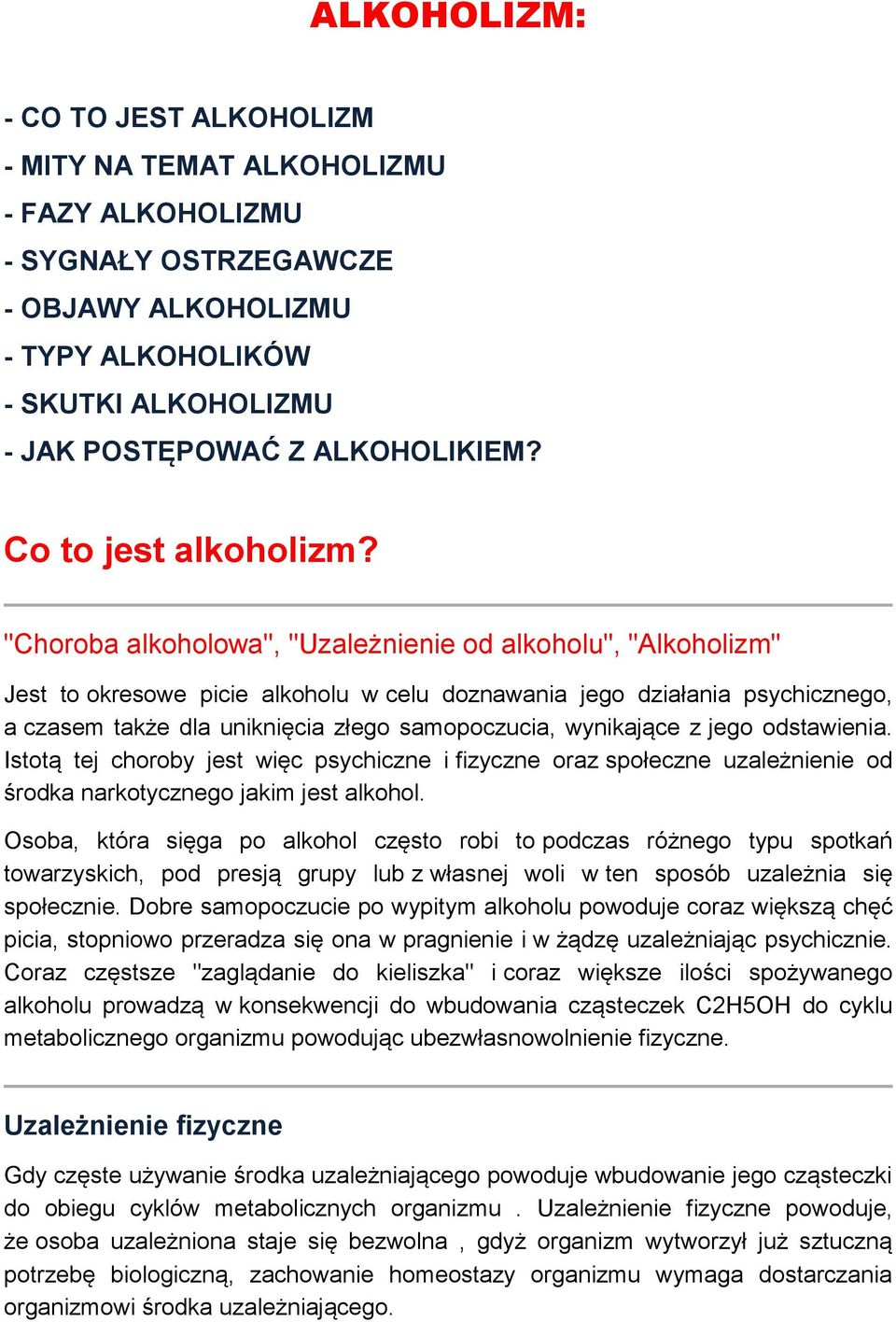 "Choroba alkoholowa", "Uzależnienie od alkoholu", "Alkoholizm" Jest to okresowe picie alkoholu w celu doznawania jego działania psychicznego, a czasem także dla uniknięcia złego samopoczucia,