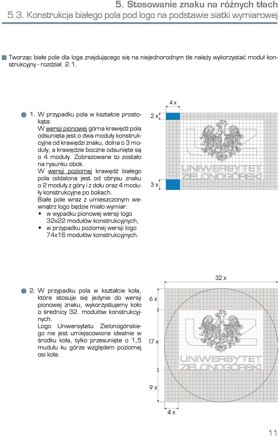 W przypadku pola w kształcie prostokąta: W wersji pionowej górna krawędź pola odsunięta jest o dwa moduły konstrukcyjne od krawędzi znaku, dolna o 3 moduły, a krawędzie boczne odsunięte są o 4 moduły.