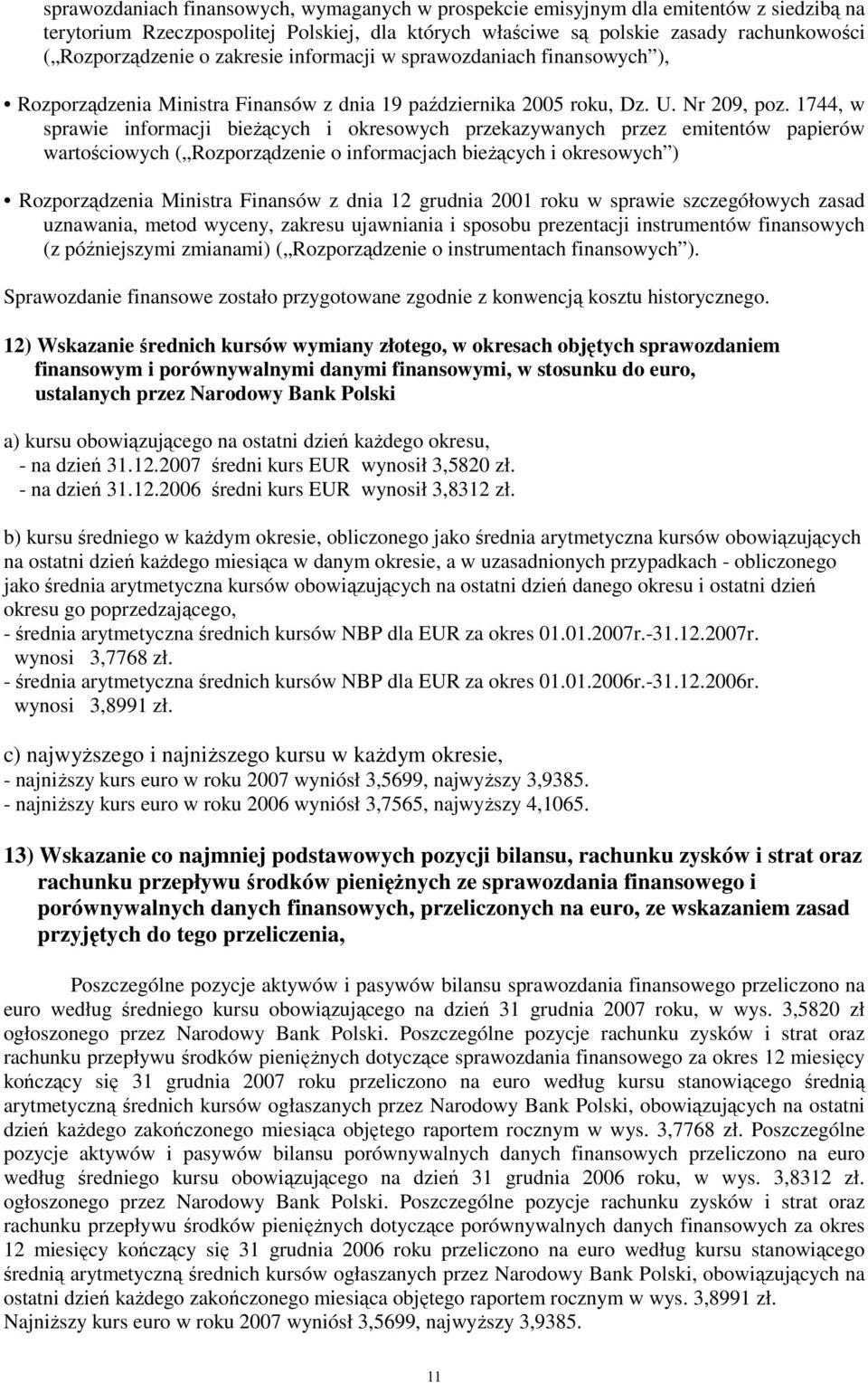 1744, w sprawie informacji bieŝących i okresowych przekazywanych przez emitentów papierów wartościowych ( Rozporządzenie o informacjach bieŝących i okresowych ) Rozporządzenia Ministra Finansów z