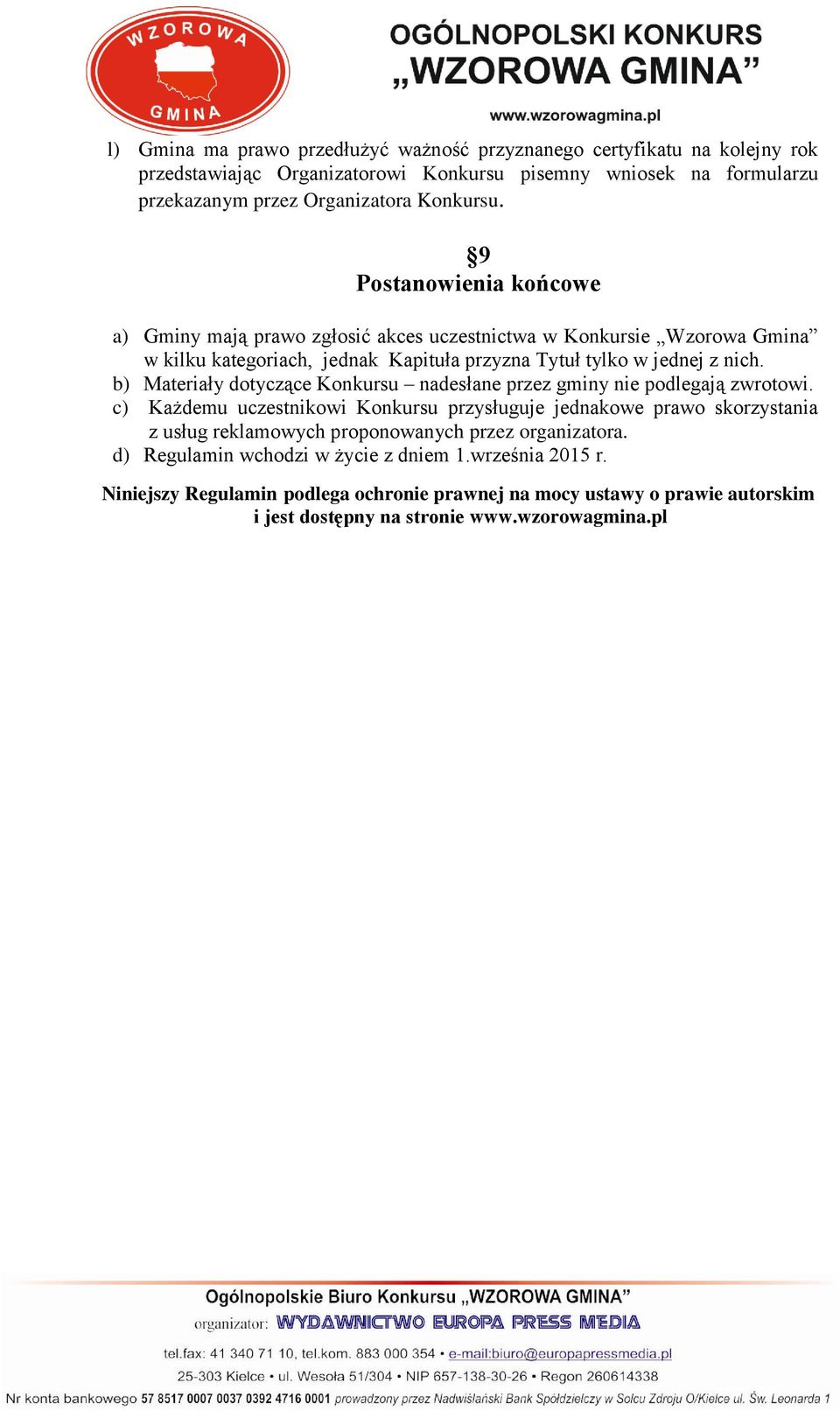 b) Materiały dotyczące Konkursu nadesłane przez gminy nie podlegają zwrotowi.