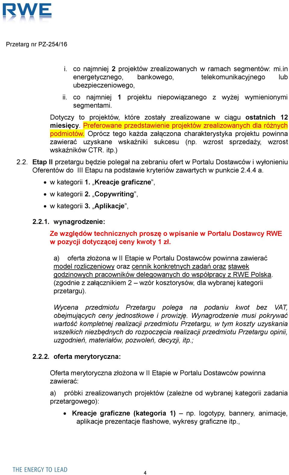 Preferowane przedstawienie projektów zrealizowanych dla różnych podmiotów. Oprócz tego każda załączona charakterystyka projektu powinna zawierać uzyskane wskaźniki sukcesu (np.