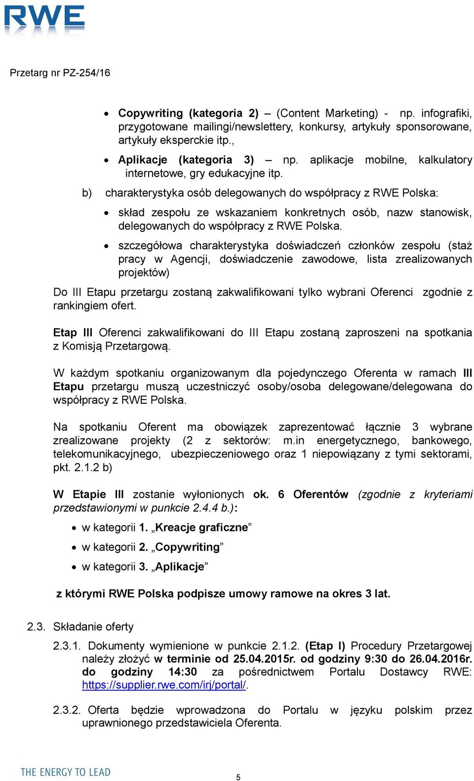 b) charakterystyka osób delegowanych do współpracy z RWE Polska: skład zespołu ze wskazaniem konkretnych osób, nazw stanowisk, delegowanych do współpracy z RWE Polska.