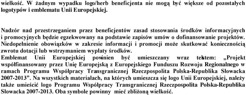 Niedopełnienie obowiązków w zakresie informacji i promocji może skutkować koniecznością zwrotu dotacji lub wstrzymaniem wypłaty środków.