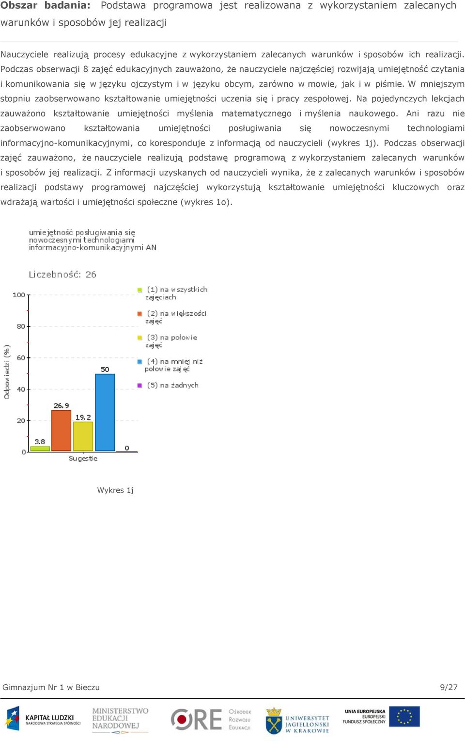 Podczas obserwacji 8 zajęć edukacyjnych zauważono, że nauczyciele najczęściej rozwijają umiejętność czytania i komunikowania się w języku ojczystym i w języku obcym, zarówno w mowie, jak i w piśmie.