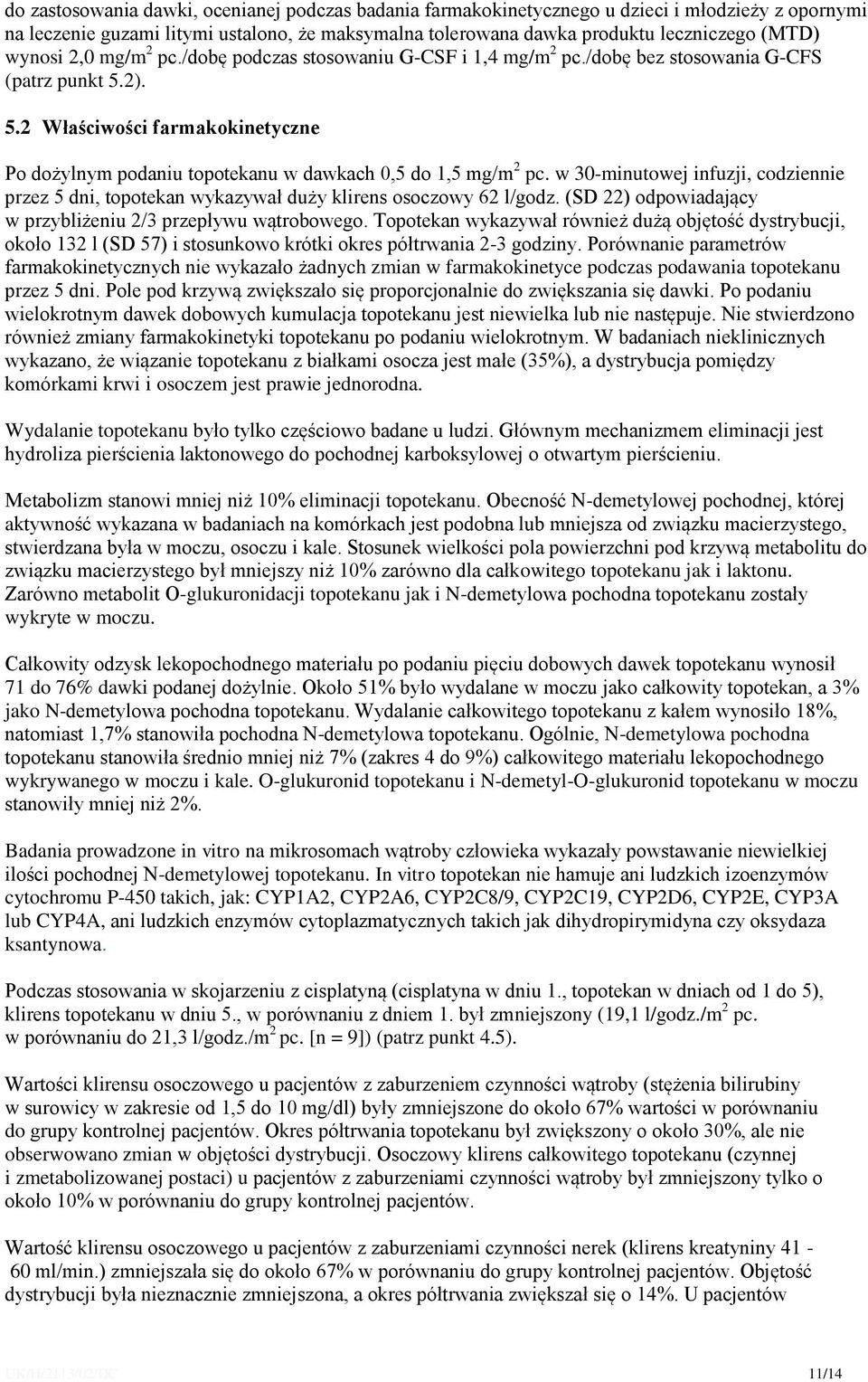 2). 5.2 Właściwości farmakokinetyczne Po dożylnym podaniu topotekanu w dawkach 0,5 do 1,5 mg/m 2 pc.