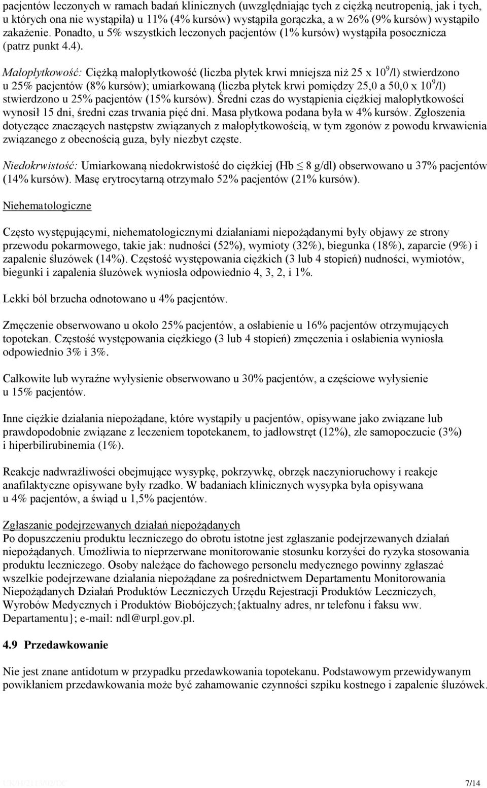 Małopłytkowość: Ciężką małopłytkowość (liczba płytek krwi mniejsza niż 25 x 10 9 /l) stwierdzono u 25% pacjentów (8% kursów); umiarkowaną (liczba płytek krwi pomiędzy 25,0 a 50,0 x 10 9 /l)