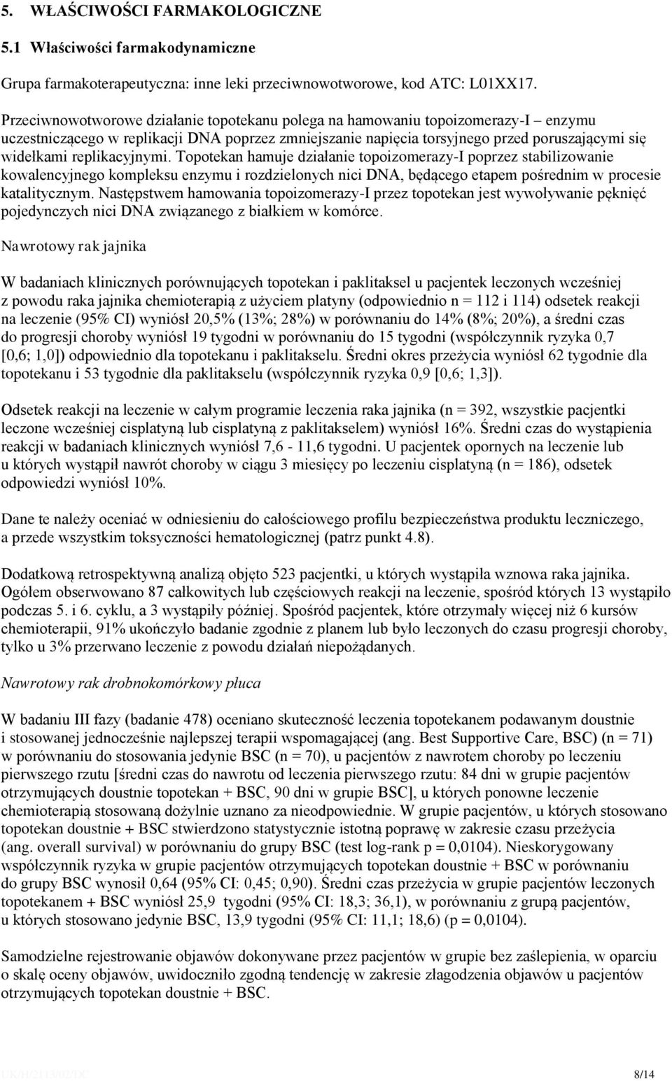 replikacyjnymi. Topotekan hamuje działanie topoizomerazy-i poprzez stabilizowanie kowalencyjnego kompleksu enzymu i rozdzielonych nici DNA, będącego etapem pośrednim w procesie katalitycznym.