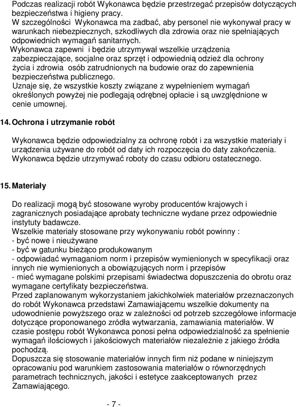 Wykonawca zapewni i będzie utrzymywał wszelkie urządzenia zabezpieczające, socjalne oraz sprzęt i odpowiednią odzieŝ dla ochrony Ŝycia i zdrowia osób zatrudnionych na budowie oraz do zapewnienia