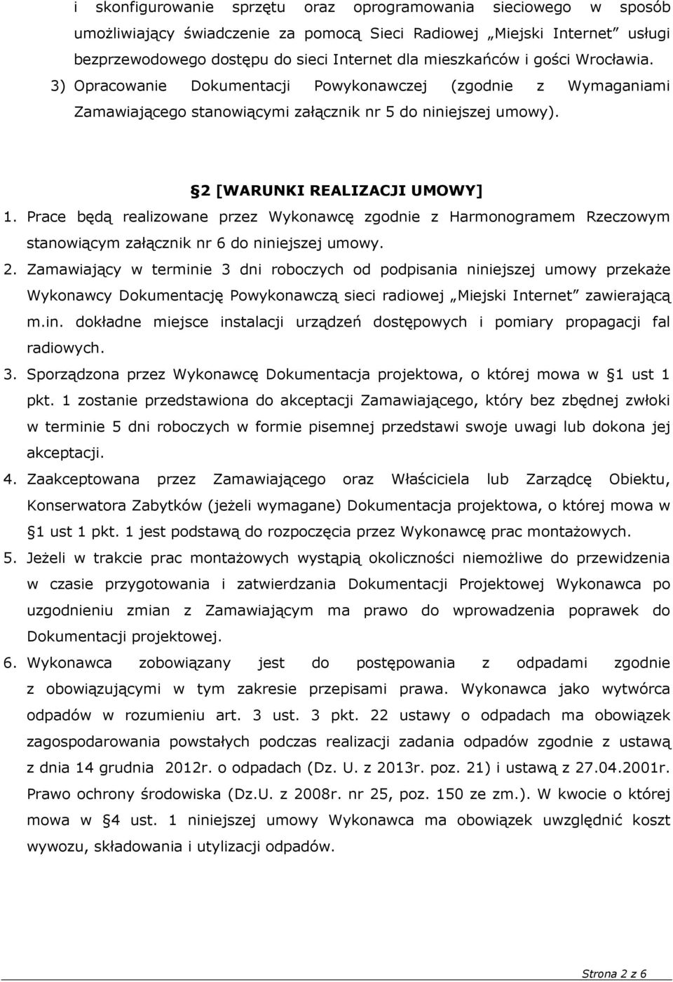 Prace będą realizowane przez Wykonawcę zgodnie z Harmonogramem Rzeczowym stanowiącym załącznik nr 6 do niniejszej umowy. 2.