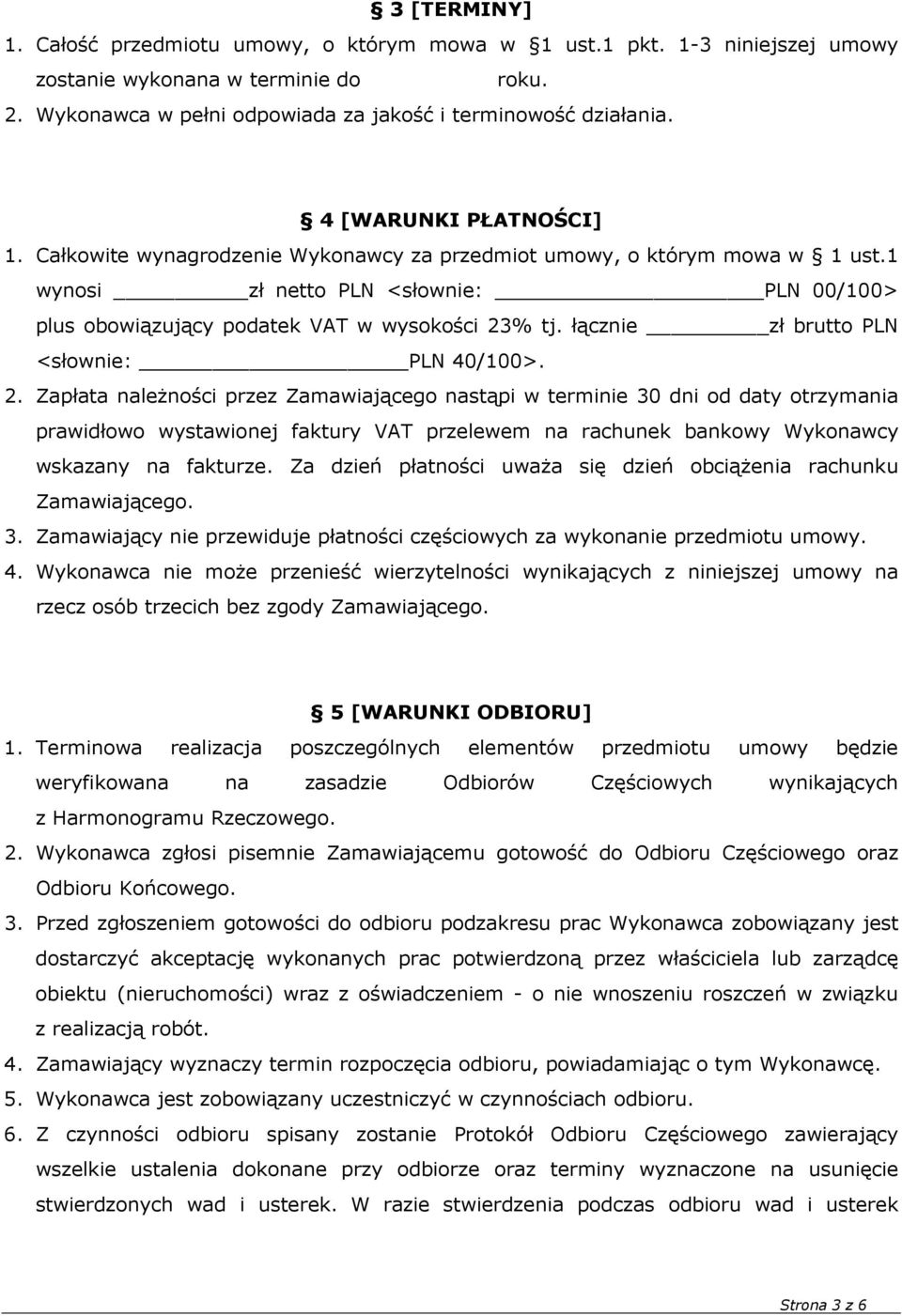 1 wynosi zł netto PLN <słownie: PLN 00/100> plus obowiązujący podatek VAT w wysokości 23