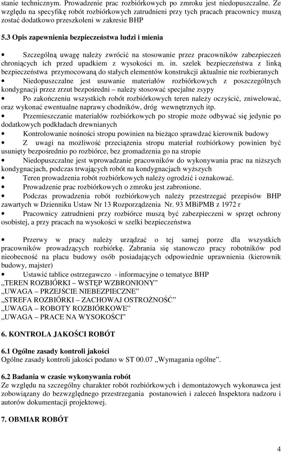 3 Opis zapewnienia bezpieczeństwa ludzi i mienia Szczególną uwagę naleŝy zwrócić na stosowanie przez pracowników zabezpieczeń chroniących ich przed upadkiem z wysokości m. in.