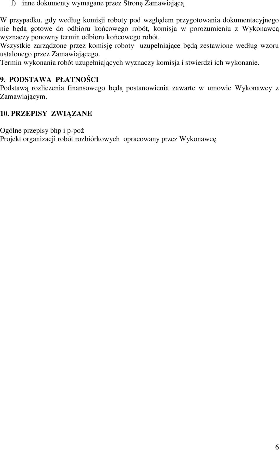 Wszystkie zarządzone przez komisję roboty uzupełniające będą zestawione według wzoru ustalonego przez Zamawiającego.