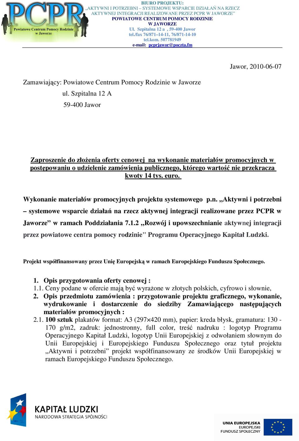 euro. Wykonanie materiałów promocyjnych projektu systemowego p.n. Aktywni i potrzebni systemowe wsparcie działań na rzecz aktywnej integracji realizowane przez PCPR w Jaworze w ramach Poddziałania 7.