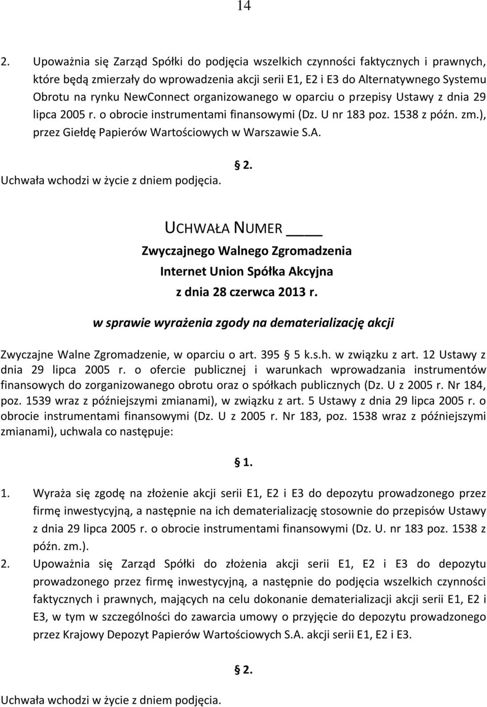 ), przez Giełdę Papierów Wartościowych w Warszawie S.A. w sprawie wyrażenia zgody na dematerializację akcji Zwyczajne Walne Zgromadzenie, w oparciu o art. 395 5 k.s.h. w związku z art.