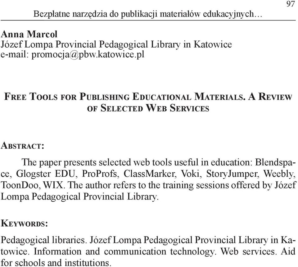 A Review of Selected Web Services Abstract: The paper presents selected web tools useful in education: Blendspace, Glogster EDU, ProProfs, ClassMarker, Voki,